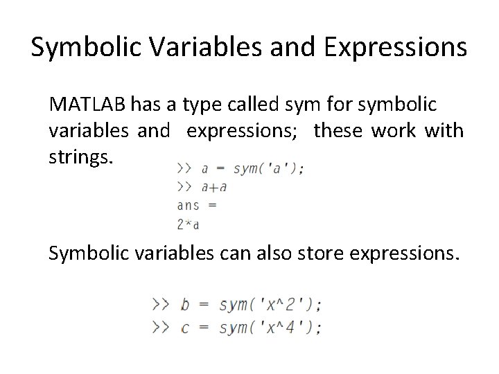 Symbolic Variables and Expressions MATLAB has a type called sym for symbolic variables and