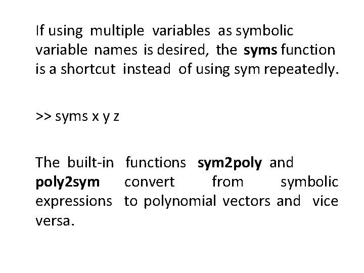 If using multiple variables as symbolic variable names is desired, the syms function is