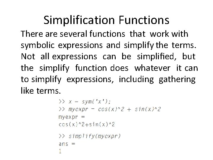 Simplification Functions There are several functions that work with symbolic expressions and simplify the