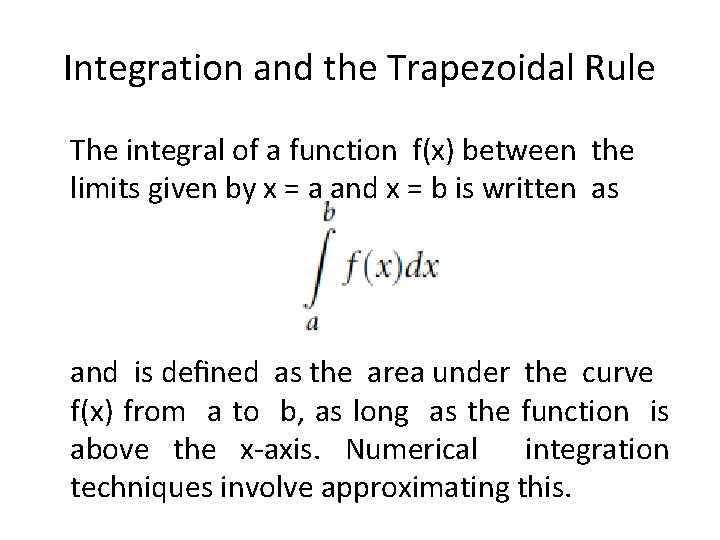 Integration and the Trapezoidal Rule The integral of a function f(x) between the limits