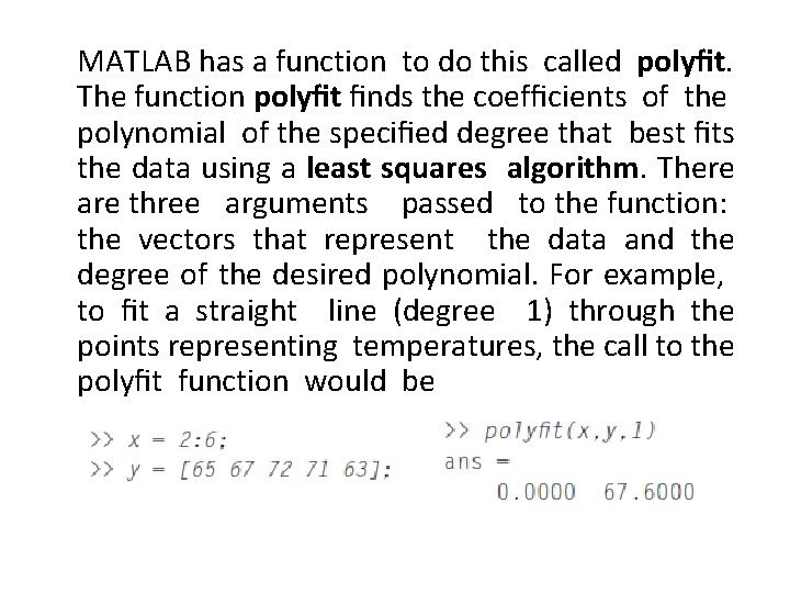 MATLAB has a function to do this called polyﬁt. The function polyﬁt ﬁnds the