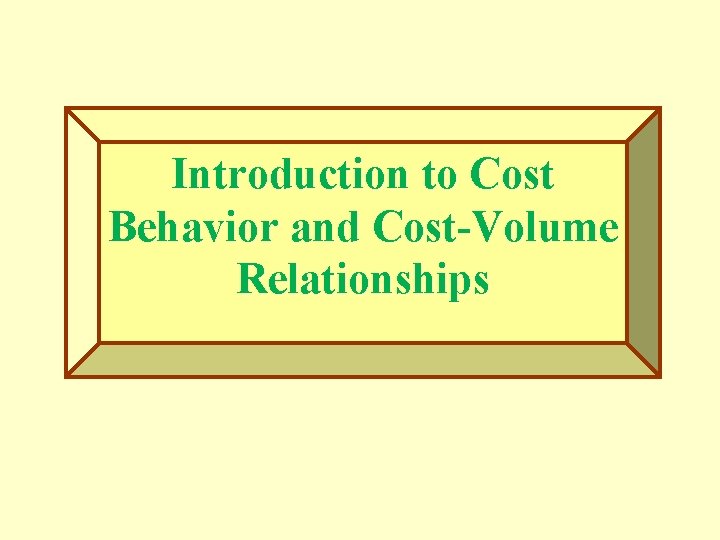 Introduction to Cost Behavior and Cost-Volume Relationships 