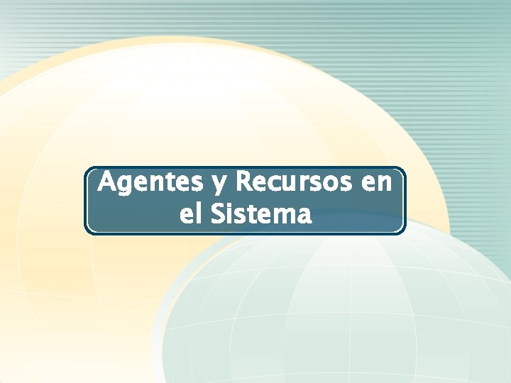 Agentes y Recursos en el Sistema 