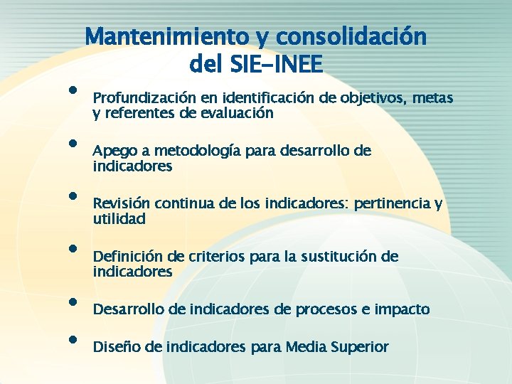 Mantenimiento y consolidación del SIE-INEE • • • Profundización en identificación de objetivos, metas