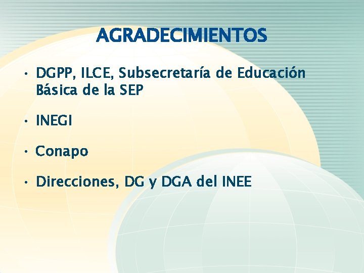 AGRADECIMIENTOS • DGPP, ILCE, Subsecretaría de Educación Básica de la SEP • INEGI •