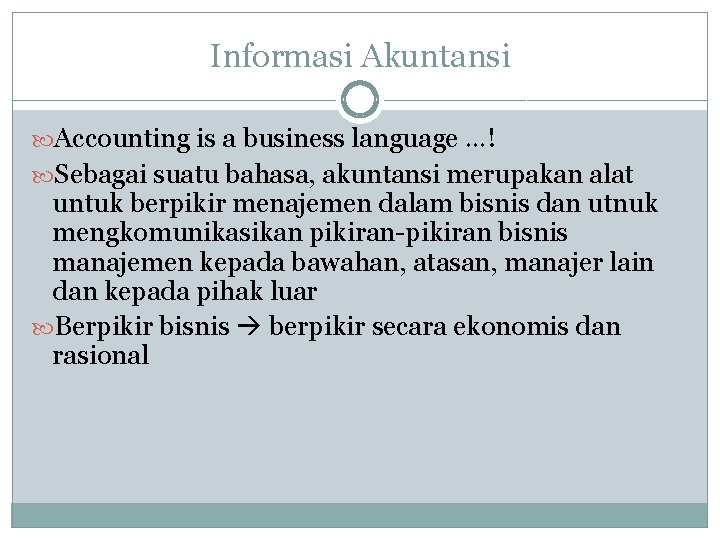 Informasi Akuntansi Accounting is a business language …! Sebagai suatu bahasa, akuntansi merupakan alat