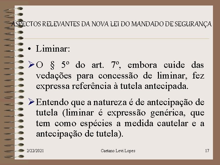 ASPECTOS RELEVANTES DA NOVA LEI DO MANDADO DE SEGURANÇA • Liminar: Ø O §