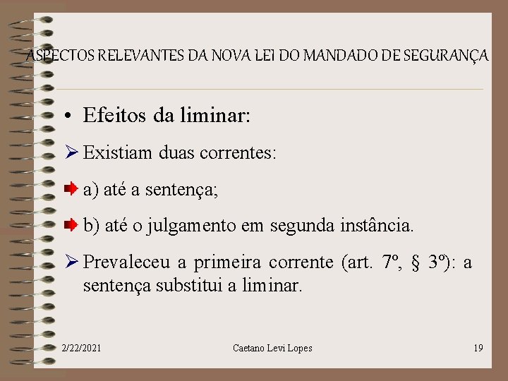 ASPECTOS RELEVANTES DA NOVA LEI DO MANDADO DE SEGURANÇA • Efeitos da liminar: Ø