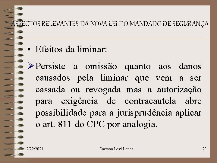 ASPECTOS RELEVANTES DA NOVA LEI DO MANDADO DE SEGURANÇA • Efeitos da liminar: Ø