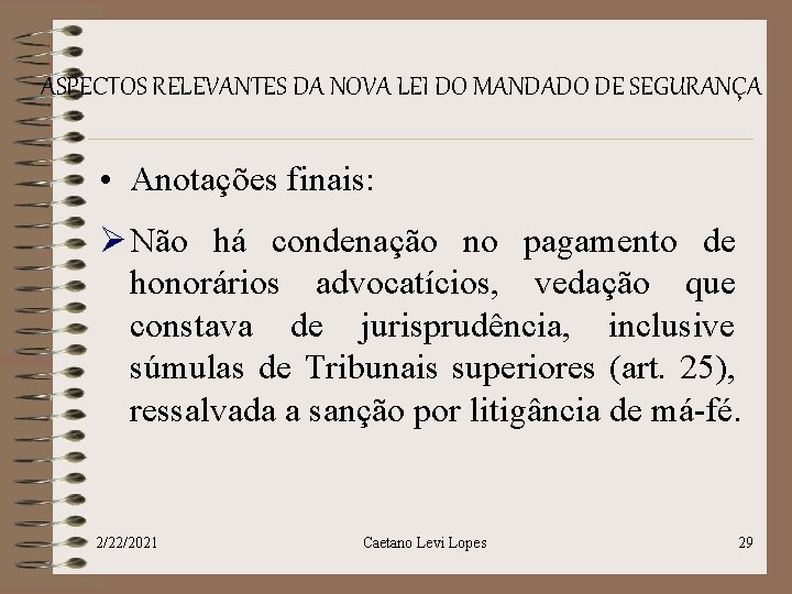 ASPECTOS RELEVANTES DA NOVA LEI DO MANDADO DE SEGURANÇA • Anotações finais: Ø Não