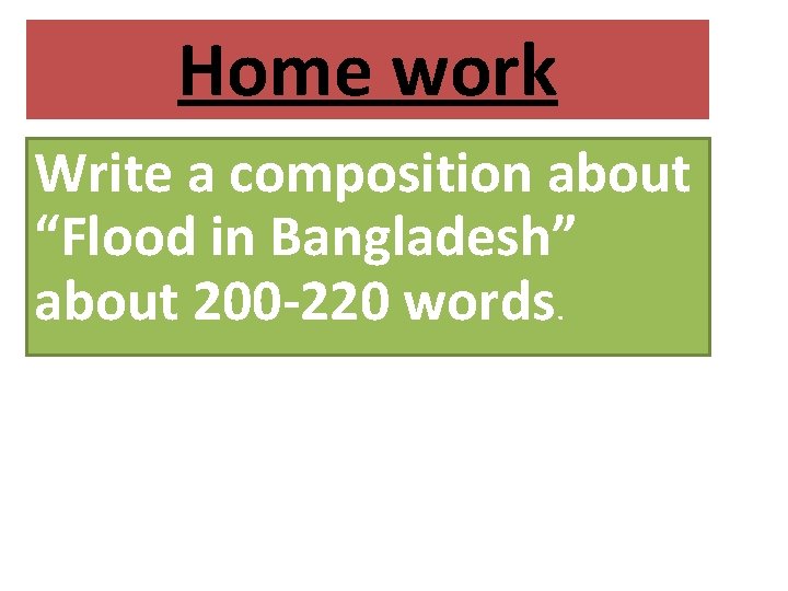 Home work Write a composition about “Flood in Bangladesh” about 200 -220 words. 