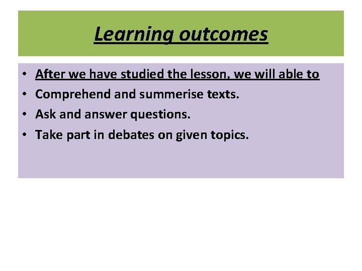 Learning outcomes • • After we have studied the lesson, we will able to