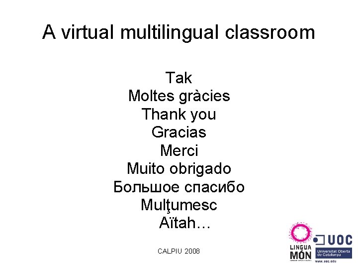 A virtual multilingual classroom Tak Moltes gràcies Thank you Gracias Merci Muito obrigado Большое