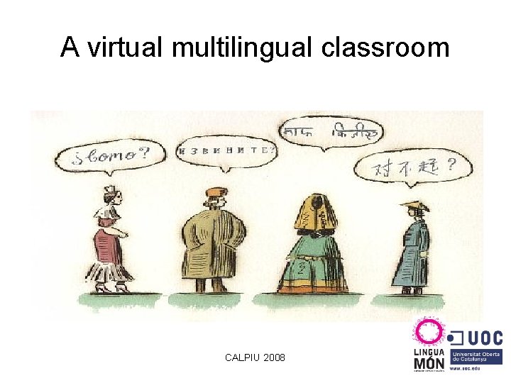 A virtual multilingual classroom CALPIU 2008 
