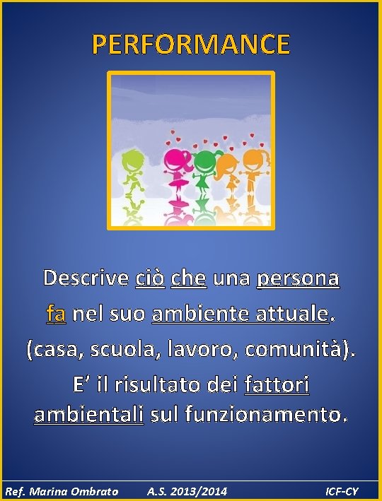 PERFORMANCE Descrive ciò che una persona fa nel suo ambiente attuale. (casa, scuola, lavoro,