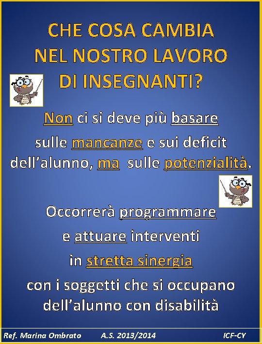 CHE COSA CAMBIA NEL NOSTRO LAVORO DI INSEGNANTI? Non ci si deve più basare