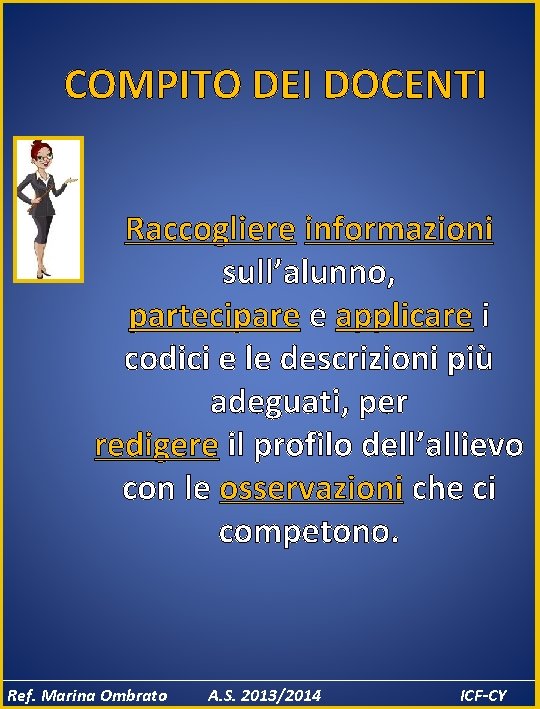 COMPITO DEI DOCENTI Raccogliere informazioni sull’alunno, partecipare e applicare i codici e le descrizioni