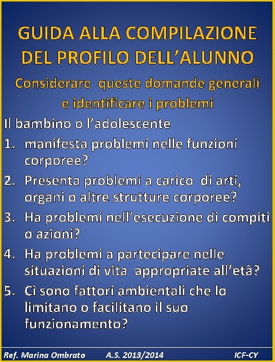 GUIDA ALLA COMPILAZIONE DEL PROFILO DELL’ALUNNO Considerare queste domande generali e identificare i problemi