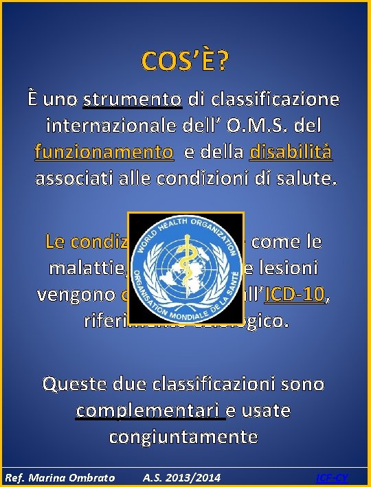 COS’È? È uno strumento di classificazione internazionale dell’ O. M. S. del funzionamento e