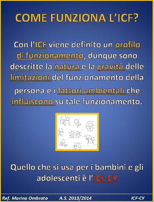 COME FUNZIONA L’ICF? Con l’ICF viene definito un profilo di funzionamento, dunque sono descritte