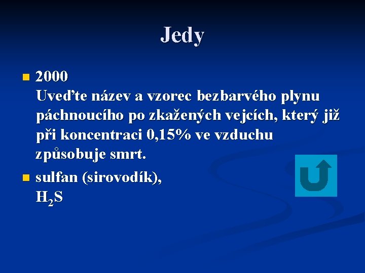 Jedy 2000 Uveďte název a vzorec bezbarvého plynu páchnoucího po zkažených vejcích, který již