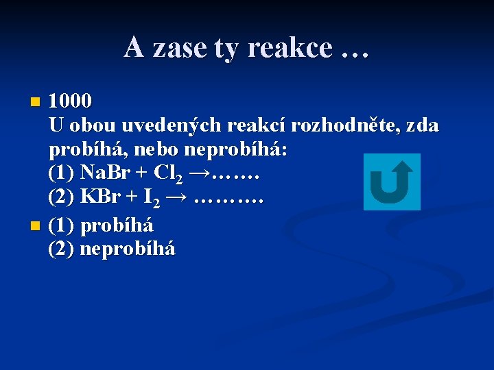 A zase ty reakce … 1000 U obou uvedených reakcí rozhodněte, zda probíhá, nebo