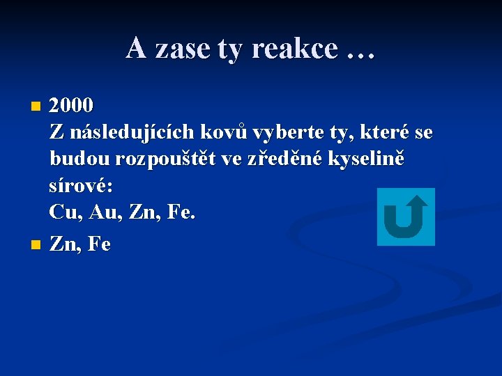 A zase ty reakce … 2000 Z následujících kovů vyberte ty, které se budou