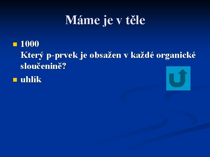 Máme je v těle 1000 Který p-prvek je obsažen v každé organické sloučenině? n