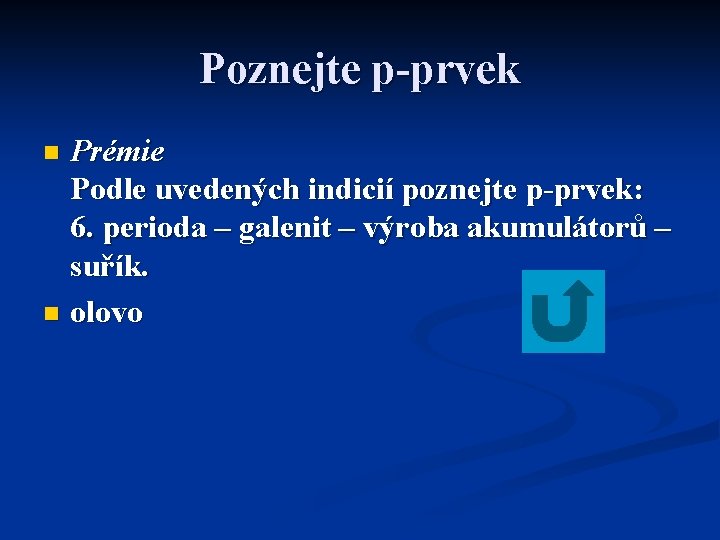 Poznejte p-prvek Prémie Podle uvedených indicií poznejte p-prvek: 6. perioda – galenit – výroba