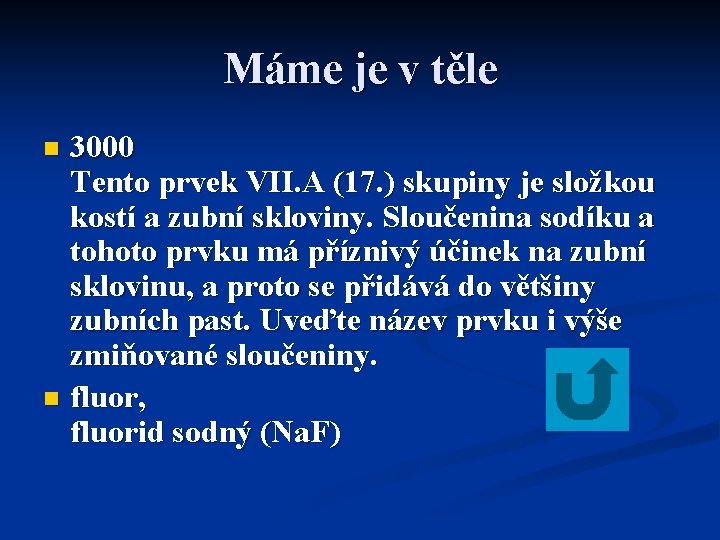 Máme je v těle 3000 Tento prvek VII. A (17. ) skupiny je složkou