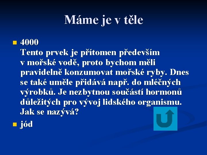 Máme je v těle 4000 Tento prvek je přítomen především v mořské vodě, proto