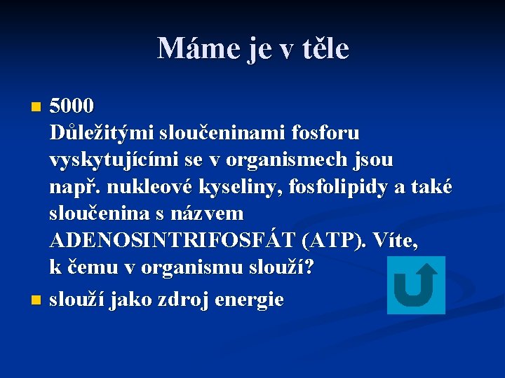 Máme je v těle 5000 Důležitými sloučeninami fosforu vyskytujícími se v organismech jsou např.