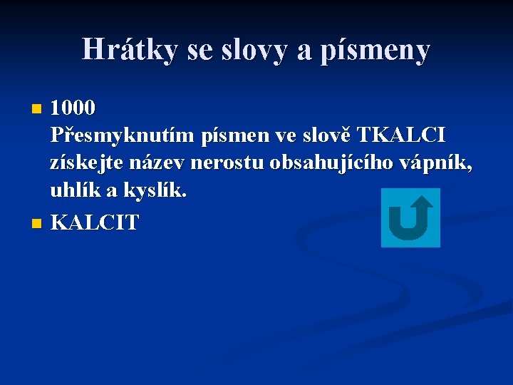 Hrátky se slovy a písmeny 1000 Přesmyknutím písmen ve slově TKALCI získejte název nerostu