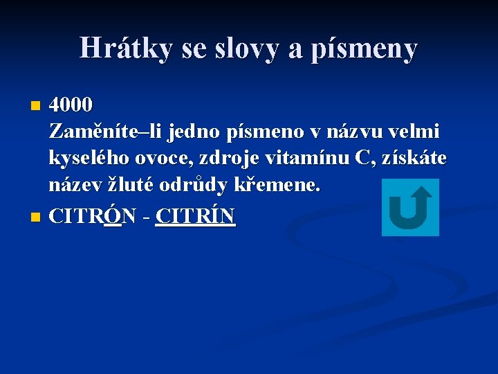 Hrátky se slovy a písmeny 4000 Zaměníte–li jedno písmeno v názvu velmi kyselého ovoce,