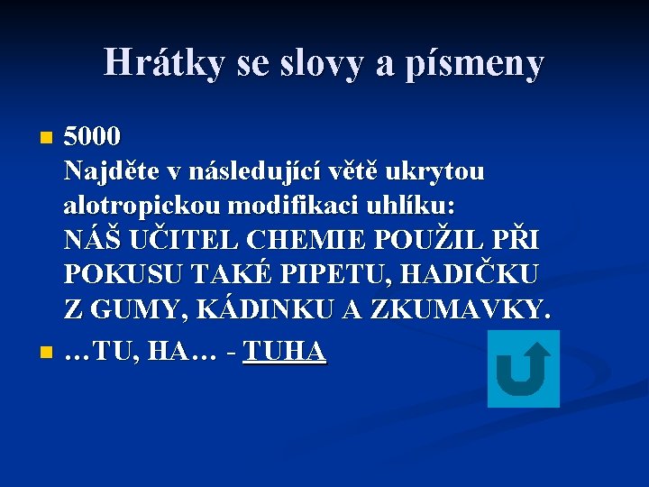 Hrátky se slovy a písmeny 5000 Najděte v následující větě ukrytou alotropickou modifikaci uhlíku: