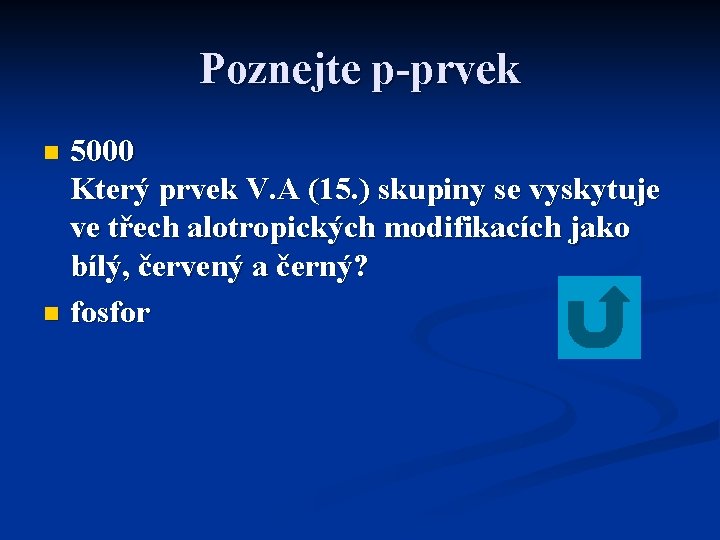 Poznejte p-prvek 5000 Který prvek V. A (15. ) skupiny se vyskytuje ve třech