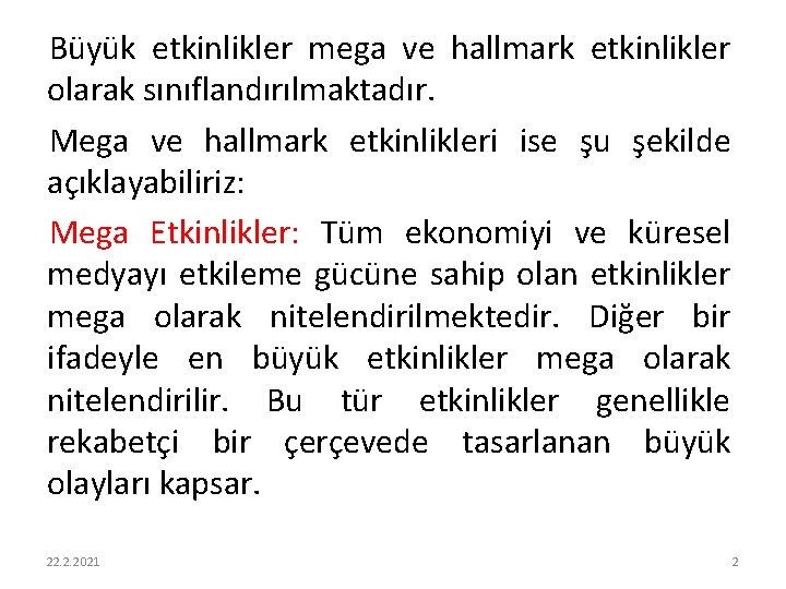 Büyük etkinlikler mega ve hallmark etkinlikler olarak sınıflandırılmaktadır. Mega ve hallmark etkinlikleri ise şu