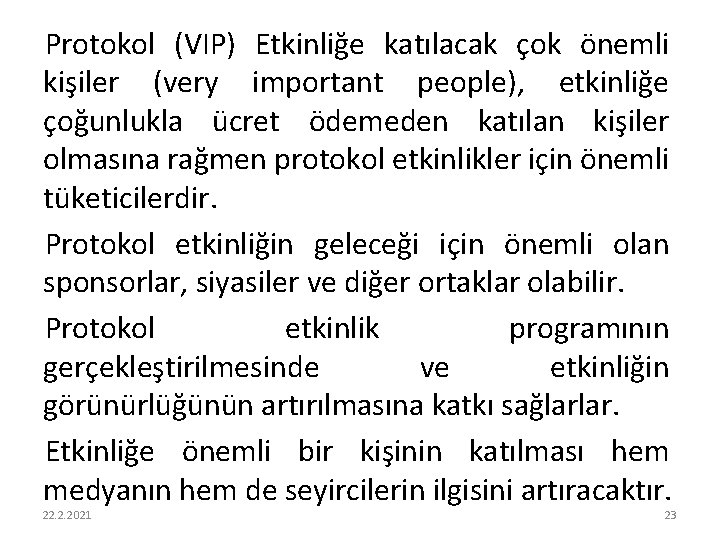 Protokol (VIP) Etkinliğe katılacak çok önemli kişiler (very important people), etkinliğe çoğunlukla ücret ödemeden