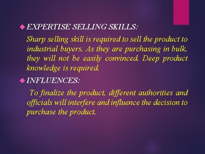  EXPERTISE SELLING SKILLS: Sharp selling skill is required to sell the product to