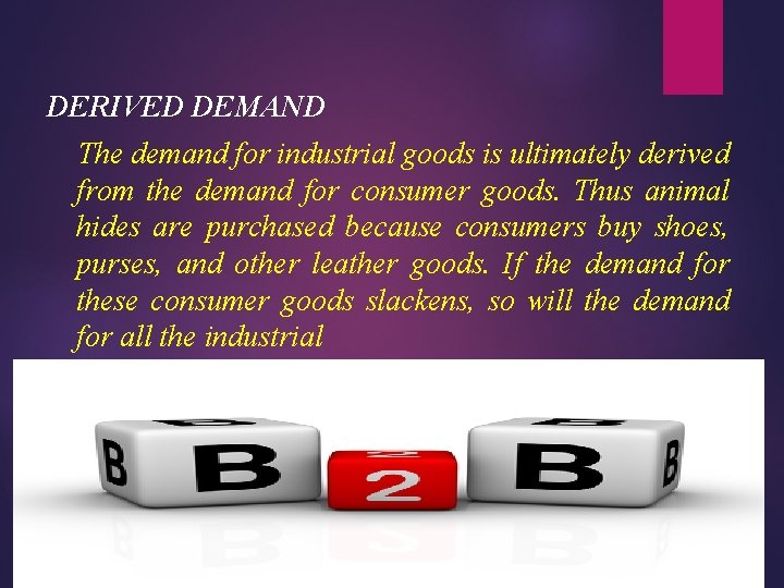 DERIVED DEMAND The demand for industrial goods is ultimately derived from the demand for