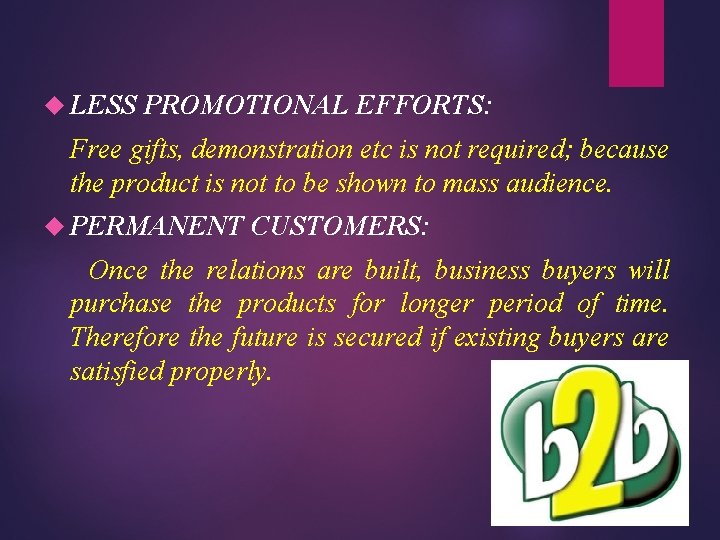  LESS PROMOTIONAL EFFORTS: Free gifts, demonstration etc is not required; because the product