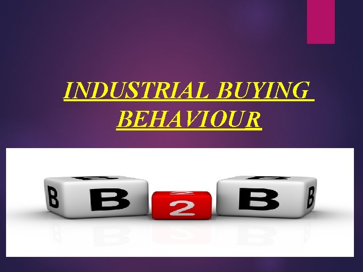 INDUSTRIAL BUYING BEHAVIOU R 