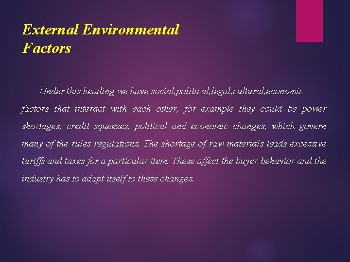 External Environmental Factors Under this heading we have social, political, legal, cultural, economic factors