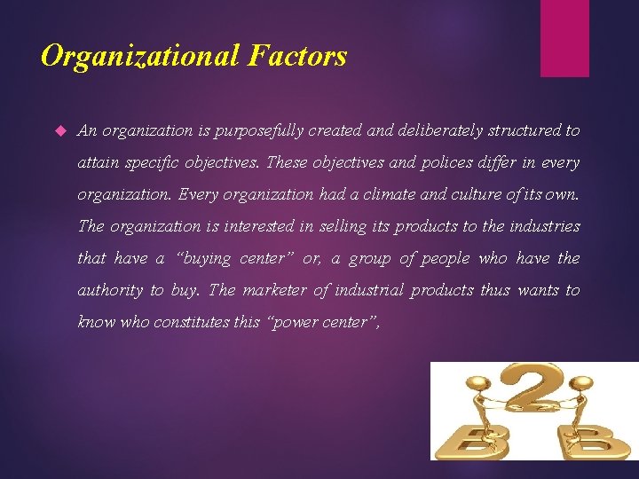 Organizational Factors An organization is purposefully created and deliberately structured to attain specific objectives.