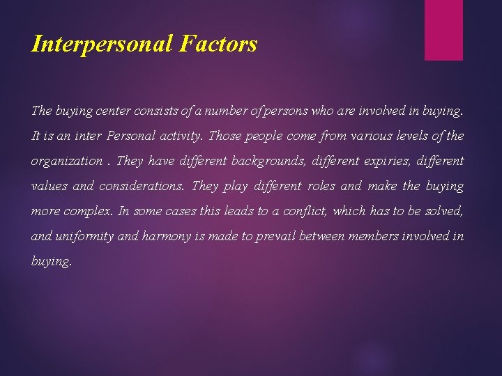 Interpersonal Factors The buying center consists of a number of persons who are involved