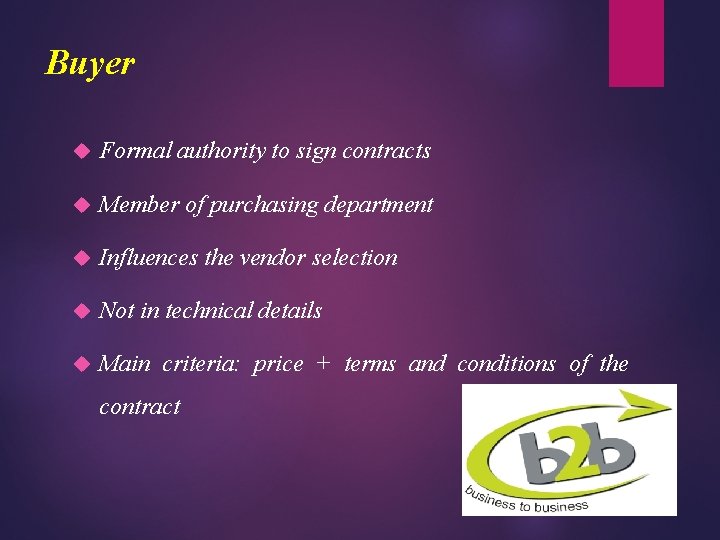 Buyer Formal authority to sign contracts Member of purchasing department Influences the vendor selection