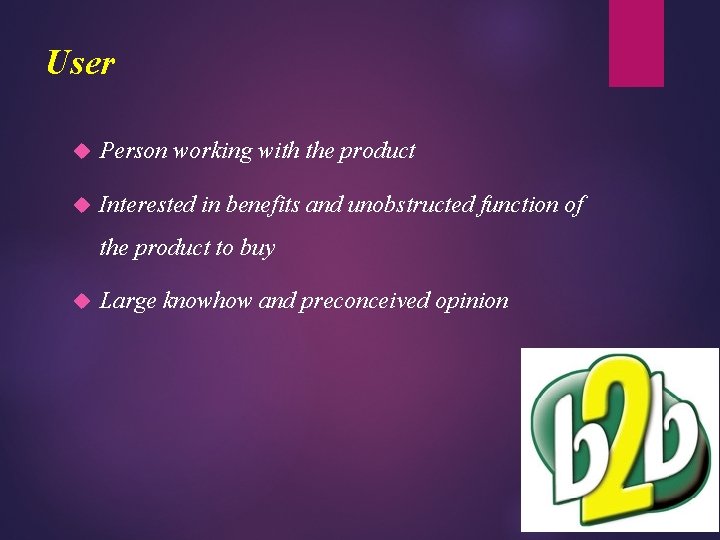 User Person working with the product Interested in benefits and unobstructed function of the