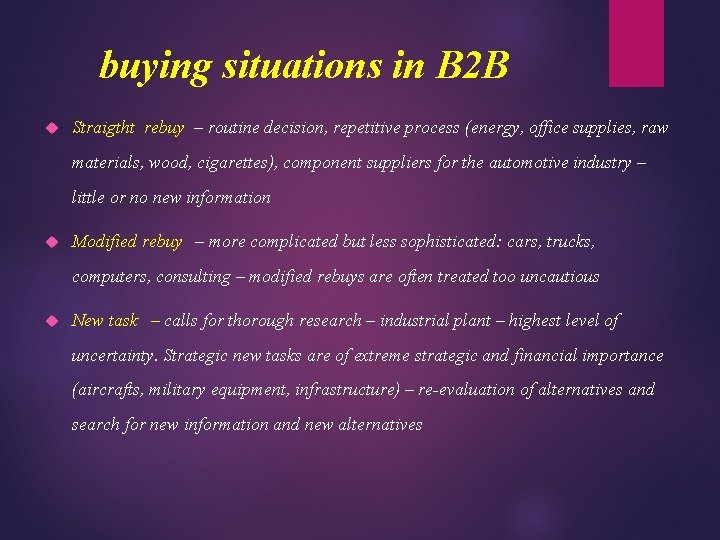 buying situations in B 2 B Straigtht rebuy – routine decision, repetitive process (energy,