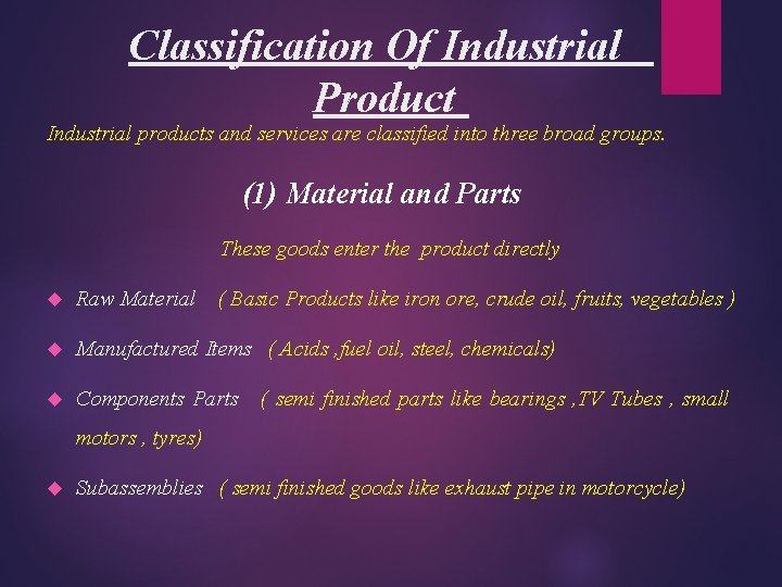 Classification Of Industrial Product Industrial products and services are classified into three broad groups.