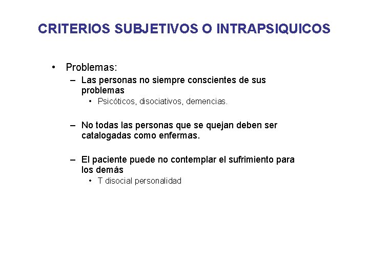 CRITERIOS SUBJETIVOS O INTRAPSIQUICOS • Problemas: – Las personas no siempre conscientes de sus